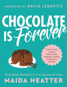 Chocolate Is Forever (Classic Cakes, Cookies, Pastries, Pies, Puddings, Candies, Confections, and More) by Maida Heatter, David Lebovitz, 9780316460149