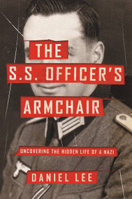 The S.S. Officer's Armchair (Uncovering the Hidden Life of a Nazi) by Daniel Lee, 9780316509091