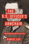 The S.S. Officer's Armchair (Uncovering the Hidden Life of a Nazi) by Daniel Lee, 9780316509091