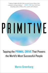 Primitive (Tapping the Primal Drive That Powers the World's Most Successful People) by Marco Greenberg, 9780316530378