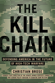 The Kill Chain (Defending America in the Future of High-Tech Warfare) by Christian Brose, 9780316533539