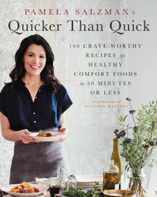 Pamela Salzman's Quicker Than Quick (140 Crave-Worthy Recipes for Healthy Comfort Foods in 30 Minutes or Less) by Pamela Salzman, 9780738285672