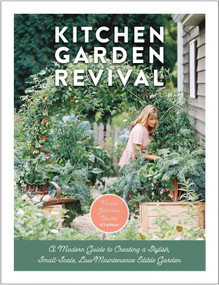 Kitchen Garden Revival (A modern guide to creating a stylish, small-scale, low-maintenance, edible garden) by Nicole Johnsey Burke, Eric Kelley, 9780760366868