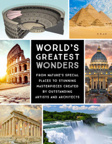 World's Greatest Wonders (From Nature's Special Places to Stunning Masterpieces Created by Outstanding Artists and Architects) by Editors of Chartwell Books, 9780785837954