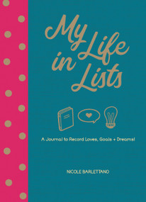 My Life in Lists (A Journal to Record Loves, Goals + Dreams!) by Nicole Barlettano, 9780785838111