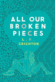 All Our Broken Pieces - 9781368045261 by L.D. Crichton