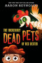 The Incredibly Dead Pets of Rex Dexter by Aaron Reynolds, 9781368051835