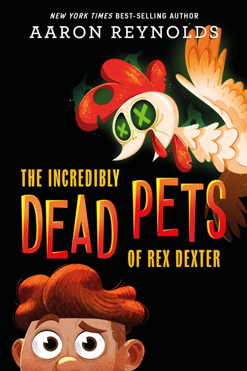 The Incredibly Dead Pets of Rex Dexter by Aaron Reynolds, 9781368051835