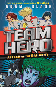 Team Hero: Attack of the Bat Army (Series 1 Book 2) by Adam Blade, 9781408343531