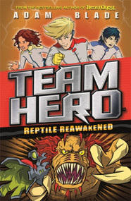 Team Hero: Reptile Reawakened (Series 1 Book 3) by Adam Blade, 9781408343555