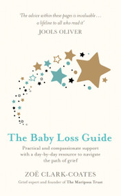 The Baby Loss Guide (Practical and compassionate support with a day-by-day resource to navigate the path of grief) - 9781409185451 by Zoë Clark-Coates, 9781409185451