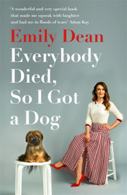 Everybody Died, So I Got a Dog by Emily Dean, 9781473671386