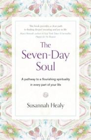 The Seven-Day Soul (A pathway to a flourishing spirituality in every part of your life) by Susannah Healy, 9781473685178