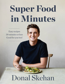 Super Food in Minutes (Easy Recipes, Fast Food, All Healthy) by Donal Skehan, 9781529325584
