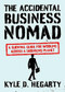 The Accidental Business Nomad (A Survival Guide for Working Across a Shrinking Planet) by Kyle Hegarty, 9781529329070