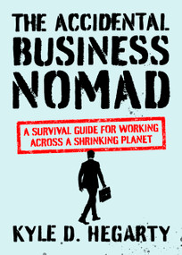 The Accidental Business Nomad (A Survival Guide for Working Across a Shrinking Planet) by Kyle Hegarty, 9781529329070