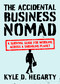 The Accidental Business Nomad (A Survival Guide for Working Across a Shrinking Planet) by Kyle Hegarty, 9781529329070