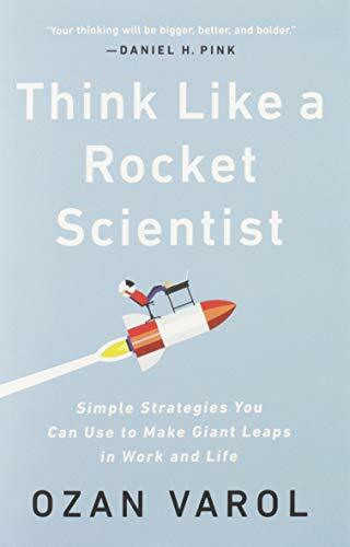 Think Like a Rocket Scientist (Simple Strategies You Can Use to Make Giant Leaps in Work and Life) by Ozan Varol, 9781541762596