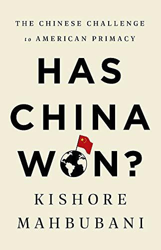 Has China Won? (The Chinese Challenge to American Primacy) by Kishore Mahbubani, 9781541768130