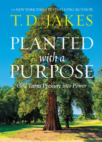 Planted with a Purpose (God Turns Pressure into Power) by T. D. Jakes, 9781546017813