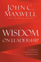 Wisdom on Leadership (102 Quotes to Unlock Your Potential to Lead) by John C. Maxwell, 9781546017905