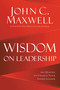 Wisdom on Leadership (102 Quotes to Unlock Your Potential to Lead) by John C. Maxwell, 9781546017905