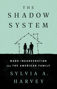 The Shadow System (Mass Incarceration and the American Family) by Sylvia A. Harvey, 9781568588803
