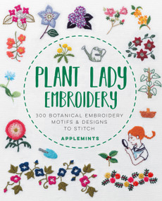 Plant Lady Embroidery (300 Botanical Embroidery Motifs & Designs to Stitch) by Applemints, 9781631598456