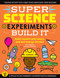 SUPER Science Experiments: Build It (Build rockets and racers and test energy forces!) by Elizabeth Snoke Harris, 9781633228764