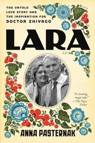 Lara (The Untold Love Story and the Inspiration for Doctor Zhivago) by Anna Pasternak, 9780062439369
