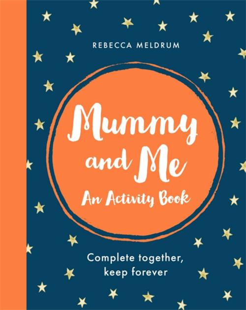 Mummy and Me (An Activity Book: Complete Together, Keep Forever) by Rebecca Meldrum, 9781841883533