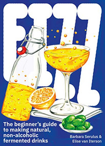 FIZZ (A Beginners Guide to Making Natural, Non-Alcoholic Fermented Drinks) by Elise van Iterson, Barbara Serulus, 9789063695446