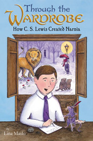 Through the Wardrobe: How C. S. Lewis Created Narnia by Lina Maslo, Lina Maslo, 9780062798565