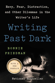 Writing Past Dark (Envy, Fear, Distraction, and Other Dilemmas in the Writer's Life) - 9780062981103 by Bonnie Friedman, 9780062981103