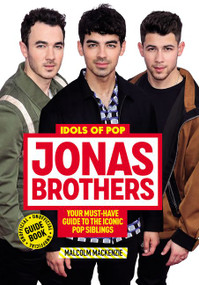 Idols of Pop: Jonas Brothers (Your Unofficial Guide to the Iconic Pop Siblings) by Malcolm Mackenzie, 9780062984289
