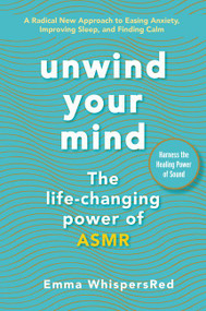 Unwind Your Mind (The Life-Changing Power of ASMR) by Emma WhispersRed, 9780062996428