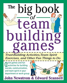 The Big Book of Team Building Games: Trust-Building Activities, Team Spirit Exercises, and Other Fun Things to Do by John W. Newstrom, Edward E. Scannell, 9780070465138