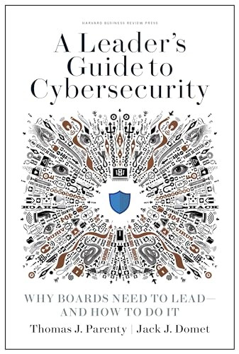 A Leader's Guide to Cybersecurity (Why Boards Need to Lead--and How to Do It) by Thomas J. Parenty, Jack J. Domet, 9781633697997