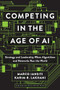 Competing in the Age of AI (Strategy and Leadership When Algorithms and Networks Run the World) by Marco Iansiti, Karim R. Lakhani, 9781633697621