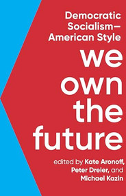 We Own the Future (Democratic Socialism-American Style) by Kate Aronoff, Peter Dreier, Michael Kazin, 9781620975213