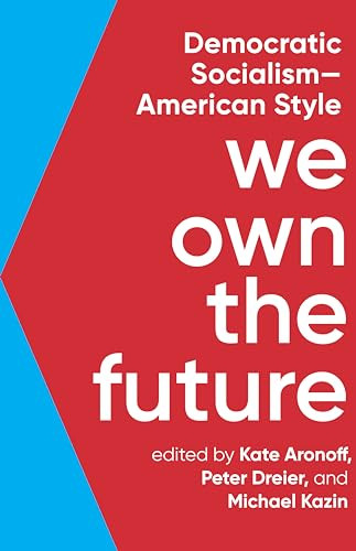 We Own the Future (Democratic Socialism-American Style) by Kate Aronoff, Peter Dreier, Michael Kazin, 9781620975213