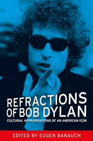 Refractions of Bob Dylan (Cultural appropriations of an American icon) - 9780719097164 by Eugen Banauch, 9780719097164
