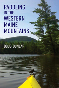Paddling in the Western Maine Mountains by Doug Dunlap, 9781608937097