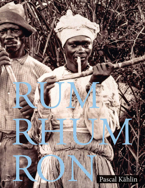 Rum - Rhum - Ron by Pascal Kahlin, Sina Buhler, 9783907203019