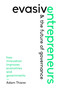 Evasive Entrepreneurs and the Future of Governance (How Innovation Improves Economies and Governments) by Adam Thierer, 9781948647762