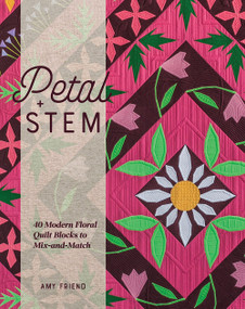 Petal and Stem (40 Modern Floral Quilt Blocks to Mix-and-Match) by Amy Friend, 9781940655451