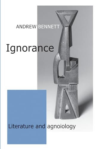 Ignorance (Literature and agnoiology) - 9780719097430 by Andrew Bennett, 9780719097430