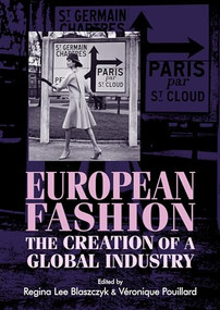 European fashion (The creation of a global industry) by Regina Lee Blaszczyk, Véronique Pouillard, 9781526122100