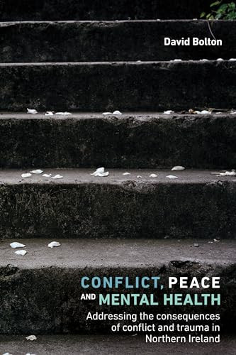 Conflict, peace and mental health (Addressing the consequences of conflict and trauma in Northern Ireland) - 9781526126672 by David Bolton, 9781526126672