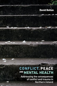 Conflict, peace and mental health (Addressing the consequences of conflict and trauma in Northern Ireland) - 9781526126672 by David Bolton, 9781526126672